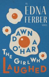 Dawn o'Hara, the Girl Who Laughed - an Edna Ferber Novel;with an Introduction by Rogers Dickinson