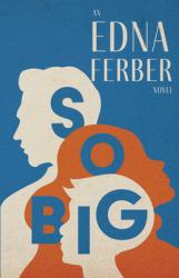 So Big - an Edna Ferber Novel;with an Introduction by Rogers Dickinson