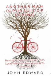 Another Man in Pursuit of Spring : Revisiting Edward Thomas' 1913 Cycle Ride from Wandsworth to Somerset