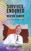 Survived, Endured and Beaten Cancer Survived, Endured and Beaten Cancer