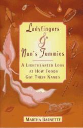 Ladyfingers and Nun's Tummies : From Spare Ribs to Humble Pie--A Lighthearted Look at How Foods Got Their Names