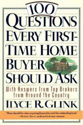100 Questions Every First-Time Homebuyer Should Ask : With Answers from Top Brokers from Around the Country