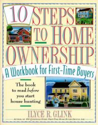 10 Steps to Home Ownership : A Workbook for First-Time Buyers