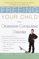 Freeing Your Child from Obsessive-Compulsive Disorder : A Powerful, Practical Program for Parents of Children and Adolescents