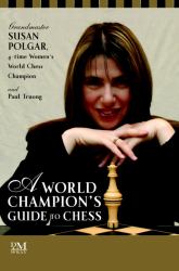 A World Champion's Guide to Chess : Step-by-Step Instructions for Winning Chess the Polgar Way