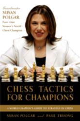 Chess Tactics for Champions : A Step-By-step Guide to Using Tactics and Combinations the Polgar Way