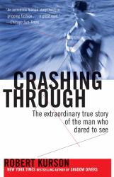 Crashing Through : The Extraordinary True Story of the Man Who Dared to See