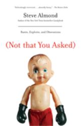 (Not That You Asked) : Rants, Exploits, and Obsessions