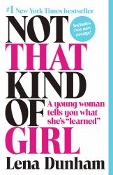 Not That Kind of Girl : A Young Woman Tells You What She's Learned