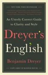 Dreyer's English : An Utterly Correct Guide to Clarity and Style