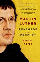 Martin Luther : Renegade and Prophet