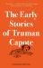 The Early Stories of Truman Capote The Early Stories of Truman Capote