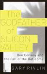 The Godfather of Silicon Valley : Ron Conway and the Fall of the Dot-Coms