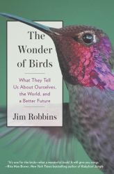The Wonder of Birds : What They Tell Us about Ourselves, the World, and a Better Future