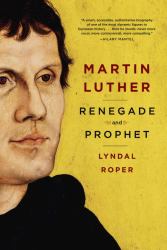 Martin Luther : Renegade and Prophet
