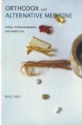 Orthodox and Alternative Medicine : Politics, Professionalization and Health Care