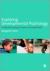Exploring Developmental Psychology : Understanding Theory and Methods