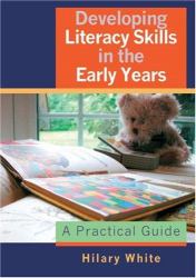 Developing Literacy Skills in the Early Years : A Practical Guide