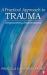 A Practical Approach to Trauma : Empowering Interventions