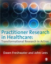 Practitioner Research in Healthcare : Transformational Research in Action