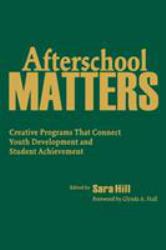 Afterschool Matters : Creative Programs That Connect Youth Development and Student Achievement