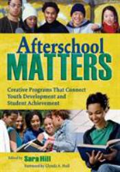 Afterschool Matters : Creative Programs That Connect Youth Development and Student Achievement