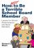 How Not to Be a Terrible School Board Member : Lessons for School Administrators and Board Members