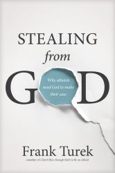 Stealing from God : Why Atheists Need God to Make Their Case