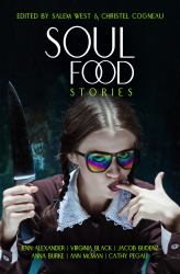 Soul Food Stories : An Otherworldly Feast for the Living, the Dead, and Those Who Have yet to Decide