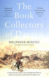 The Book Collectors of Daraya : A Band of Syrian Rebels, Their Underground Library, and the Stories That Carried Them Through a War