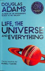 Life, the Universe and Everything: Hitchhiker's Guide to the Galaxy Book 3