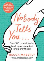 Nobody Tells You : Over 100 Honest Stories about Pregnancy, Birth and Parenthood