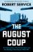 The August Coup : The Destruction of the Soviet Union and the Making of New Russia 1985-1991