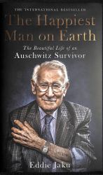 The Happiest Man on Earth : The Beautiful Life of an Auschwitz Survivor