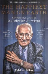 The Happiest Man on Earth : The Beautiful Life of an Auschwitz Survivor