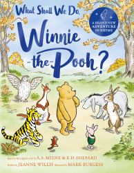 What Shall We Do, Winnie-The-Pooh? : A Brand New Winnie-The-Pooh Adventure in Rhyme, Featuring A. a Milne's and E. H Shepard's Beloved Characters