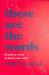 These Are the Words : Fearless Verse to Find Your Voice
