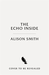 The Echo Inside : Hearing Voices, Talking Back, and Confronting the Mysteries of Consciousness