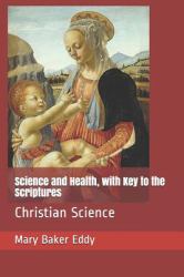 Science and Health, with Key to the Scriptures : Christian Science