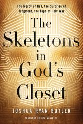 The Skeletons in God's Closet : The Mercy of Hell, the Surprise of Judgment, the Hope of Holy War