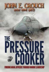 The Pressure Cooker : Forging Naval Officers Through Marine Leadership
