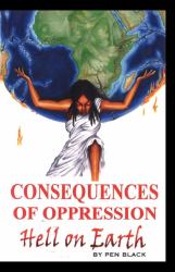 Consequences of Oppression : Hell on Earth