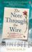 The Note Through the Wire : A WWII Prisoner of War, a Resistance Heroine and their Incredible True Story