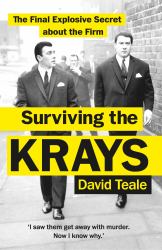 Surviving the Krays : The Final Explosive Secret about the Firm