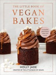 The Little Book of Vegan Bakes : Irresistible Plant-Based Cakes and Treats