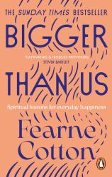 Bigger Than Us : The Power of Finding Meaning in a Messy World