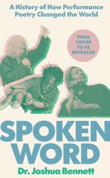 Spoken Word : A History of How Performance Poetry Changed the World