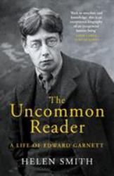 The Uncommon Reader : A Life of Edward Garnett