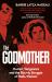 The Godmother : Murder, Vengeance, and the Bloody Struggle of Mafia Women The Godmother : Murder, Vengeance, and the Bloody Struggle of Mafia Women