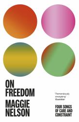 On Freedom : Four Songs of Care and Constraint